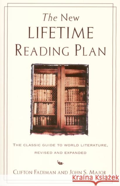 The New Lifetime Reading Plan: The Classical Guide to World Literature, Revised and Expanded Clifton Fadiman John S. Major John S. Major 9780062720733 HarperResource - książka