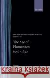 The New Oxford History of Music: The Age of Humanism 1540-1630, Volume IV Abraham, Gerald 9780193163041 Oxford University Press