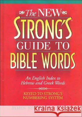 The New Strong's Guide to Bible Words: An English Index to Hebrew and Greek Words Strong, James 9781418532185  - książka
