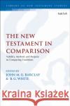 The New Testament in Comparison: Validity, Method, and Purpose in Comparing Traditions John M. G. Barclay Chris Keith Benjamin G. White 9780567702159 T&T Clark