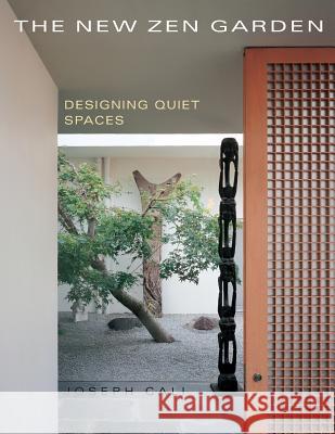 The New Zen Garden: Designing Quiet Spaces Cali, Joseph 9781626548909 Echo Point Books & Media - książka