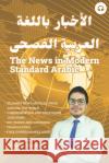 The News in Modern Standard Arabic Ahmad Elkhodary Matthew Aldrich 9781949650594 Lingualism