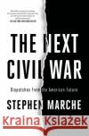 The Next Civil War: Dispatches from the American Future Stephen Marche 9781982123222 Simon & Schuster