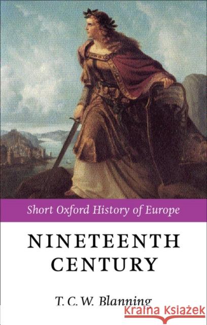 The Nineteenth Century: Europe 1789-1914 Blanning, T. C. W. 9780198731351 Oxford University Press, USA - książka