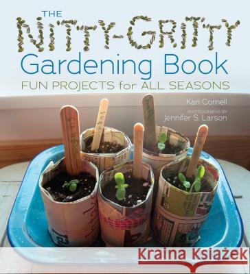 The Nitty-Gritty Gardening Book: Fun Projects for All Seasons Kari Cornell 9781467726474 Millbrook Press - książka