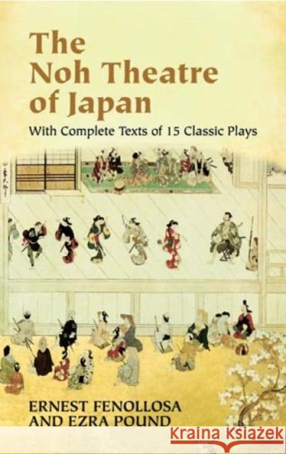 The Noh Theatre of Japan: With Complete Texts of 15 Classic Plays Fenollosa, Ernest 9780486436999 Dover Publications - książka