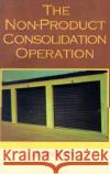 The Non-Product Consolidation Operation John Ropa, John Ropa 9780738818818 Xlibris