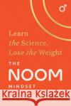 The Noom Mindset: Learn the Science, Lose the Weight: the PERFECT DIET to change your relationship with food ... for good! Noom Inc. 9781472297976 Headline Publishing Group