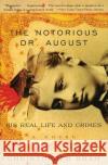 The Notorious Dr. August: His Real Life and Crimes Christopher Bram 9780060934972 Harper Perennial