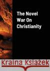 The Novel War on Christianity Jeremy Burkholder 9781716598777 Lulu.com
