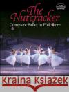 The Nutcracker: Complete Ballet in Full Score Peter Ilyich Tchaikovsky 9780486438368 Dover Publications