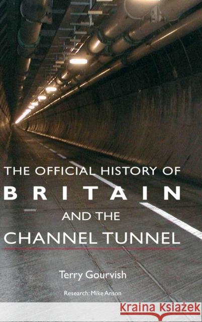 The Official History of Britain and the Channel Tunnel Terry Gourvish 9780415391832 Routledge - książka