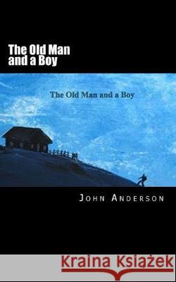 The Old Man and a Boy John G. Anderson 9781974507016 Createspace Independent Publishing Platform - książka