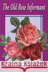 The Old Rose Informant Brent C. Dickerson 9780595158027 Authors Choice Press