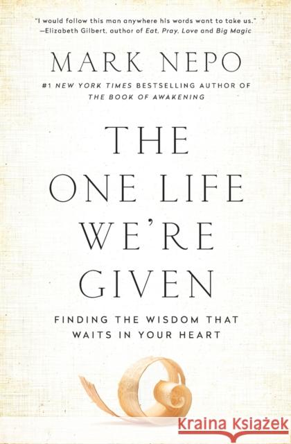 The One Life We're Given: Finding the Wisdom That Waits in Your Heart Mark Nepo 9781501116339 Atria Books - książka