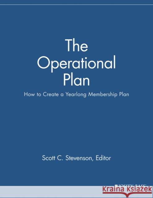 The Operational Plan: How to Create a Yearlong Membership Plan Stevenson, Scott C. 9781118690468 Jossey-Bass - książka