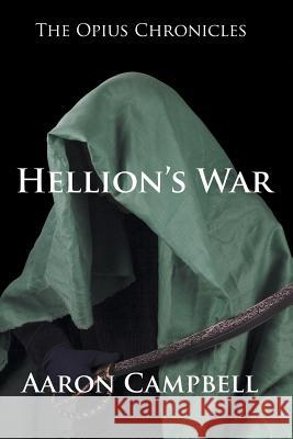 The Opius Chronicles: Hellion's War Aaron Campbell 9781524517229 Xlibris - książka
