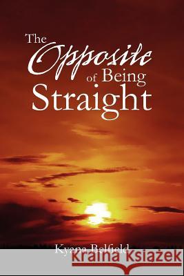 The Opposite Of Being Straight Belfield, Kyana 9781462897957 Xlibris Corporation - książka