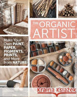 The Organic Artist: Make Your Own Paint, Paper, Pigments, Prints and More from Nature Nick Neddo 9781592539260 Rockport Publishers Inc. - książka