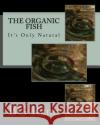 The Organic Fish: Health Fish Live in Healthy Water Brenda G. Rand 9781545592212 Createspace Independent Publishing Platform