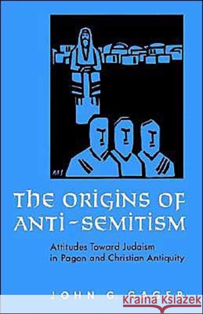 The Origins of Anti-Semitism: Attitudes Toward Judaism in Pagan and Christian Antiquity Gager, John G. 9780195036077 Oxford University Press - książka