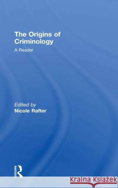 The Origins of Criminology : A Reader H. Rafter Nicole 9780415451116 Routledge Cavendish - książka
