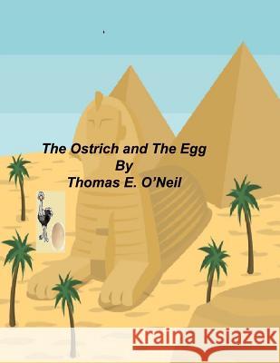 The Ostrich and The Egg O'Neil, Thomas E. 9781983414251 Createspace Independent Publishing Platform - książka