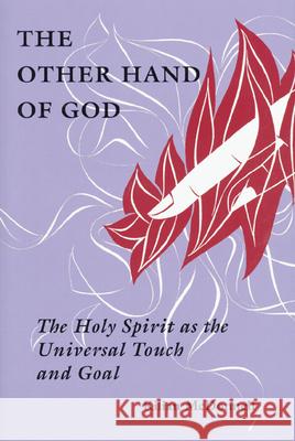 The Other Hand of God: The Holy Spirit as the Universal Touch and Goal Kilian McDonnell 9780814651711 Liturgical Press - książka