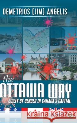 The Ottawa Way: Guilty by Gender in Canada's Capital Demetrios Angelis 9780228838388 Tellwell Talent - książka