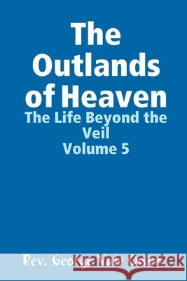 The Outlands of Heaven Rev George Val 9781329811010 Lulu.com - książka