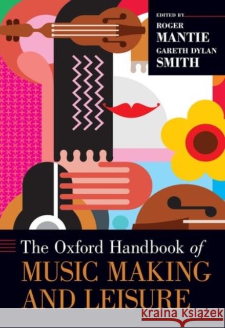 The Oxford Handbook of Music Making and Leisure Roger Mantie Gareth Dylan, Dr Smith 9780190244705 Oxford University Press, USA - książka