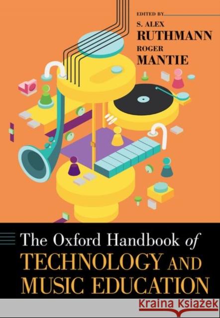 The Oxford Handbook of Technology and Music Education S. Alex Ruthmann Roger Mantie 9780197502983 Oxford University Press, USA - książka