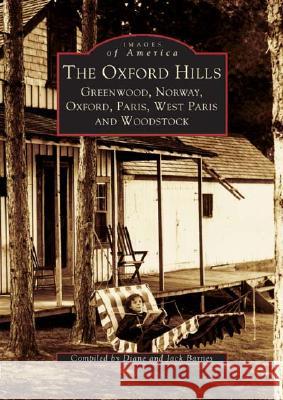 The Oxford Hills: Greenwood, Norway, Oxford, Paris, West Paris and Woodstock Diane Barnes Jack Barnes 9780738536743 Arcadia Publishing (SC) - książka