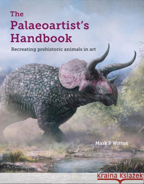 The Palaeoartist’s Handbook: Recreating prehistoric animals in art Mark P Witton 9781785004612 The Crowood Press Ltd - książka