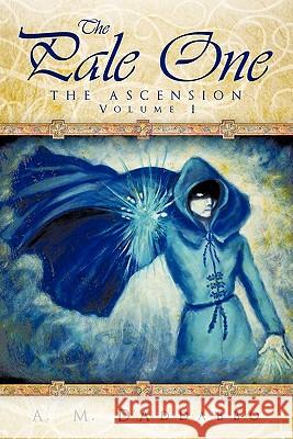 The Pale One: The Ascension, Volume I D'Addabbo, A. M. 9781462004874 iUniverse.com - książka