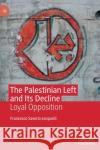 The Palestinian Left and Its Decline: Loyal Opposition Leopardi, Francesco Saverio 9789811543388 Palgrave MacMillan