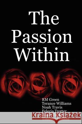 The Passion within RM Green, Terance Williams, Noah Travis, Felecia Trotter, Jason Tucker, Timothy Hollins 9780615155616 Safe Haven Publishing Company - książka