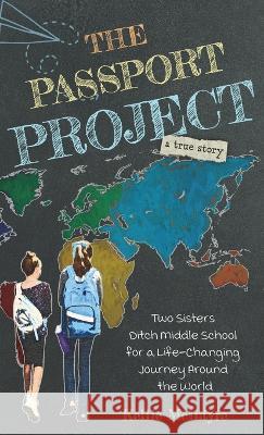 The Passport Project: Two Sisters Ditch Middle School for a Life-Changing Journey Around the World Kellie McIntyre   9781737743828 Shamrock House - książka