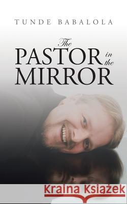 The Pastor in the Mirror Tunde Babalola 9781504937870 Authorhouse - książka