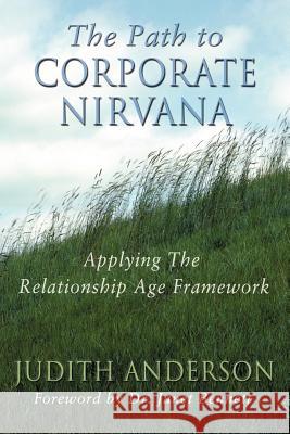 The Path to Corporate Nirvana: Applying the Relationship Age Framework Anderson, Judith 9780972404112 Silver Falls Press - książka