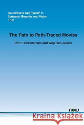 The Path to Path-Traced Movies Per H. Christensen Wojciech Jarosz 9781680832105 Now Publishers - książka