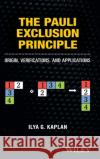 The Pauli Exclusion Principle: Origin, Verifications, and Applications Kaplan, Ilya G. 9781118795323 John Wiley & Sons