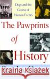 The Pawprints of History: Dogs and the Course of Human Events Stanley Coren 9780743222310 Free Press