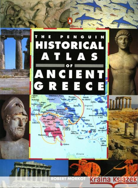 The Penguin Historical Atlas of Ancient Greece Robert Morkot 9780140513356 Penguin Books - książka