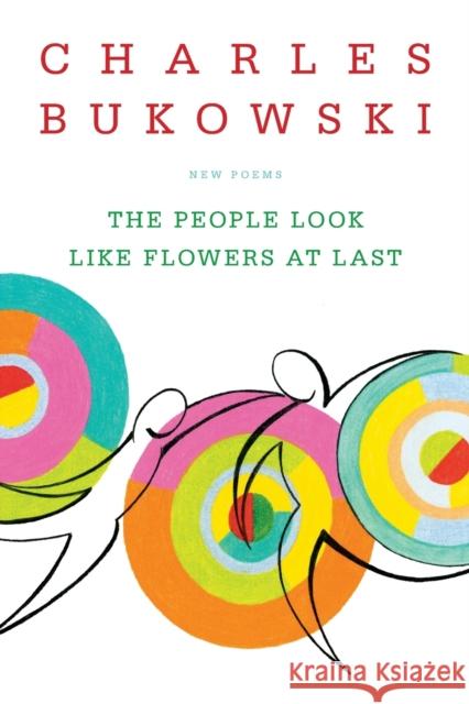 The People Look Like Flowers At Last: New Poems Charles Bukowski 9780060577087 HarperCollins Publishers Inc - książka