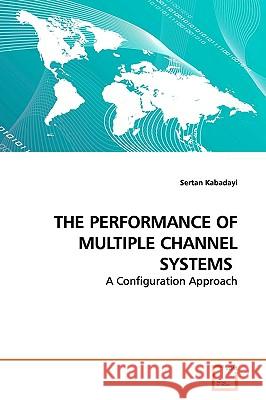 The Performance of Multiple Channel Systems Sertan Kabadayi 9783639160123 VDM Verlag - książka
