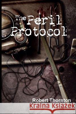 The Peril Protocol Robert Thornton 9781517626563 Createspace - książka