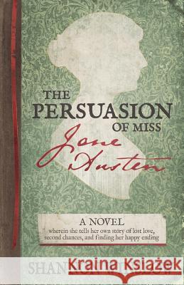 The Persuasion of Miss Jane Austen: A Novel wherein she tells her own story of lost love, second chances, and finding her happy ending Hansen, Micah D. 9781500624736 Createspace - książka