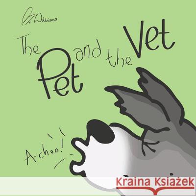 The Pet and the Vet Williams 9781727378986 Createspace Independent Publishing Platform - książka