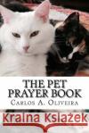 The Pet Prayer Book: Curse Breaking, Inner-Healing, Chiro-Prayer & Deliverance From Evil Spirits Oliveira, Carlos a. 9781548182007 Createspace Independent Publishing Platform
